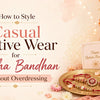 How to Style Casual Festive Wear for Raksha Bandhan Without Overdressing