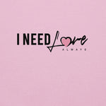 Women's "I Need Love Always" Sweatshirt
